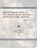 Basketmaker Caves in the Prayer Rock District, Northeastern Arizona: Volume 35