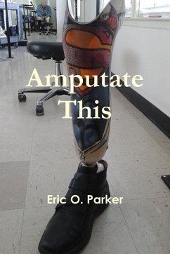 Amputate This - Parker, Eric O.