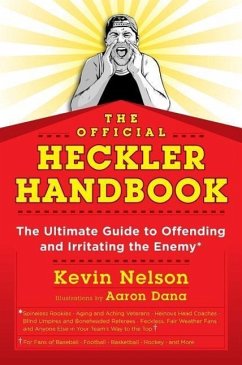 The Official Heckler Handbook: The Ultimate Guide to Offending and Irritating the Enemy - Nelson, Kevin