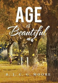 AGE is BEAUTIFUL - Moore, B. J. C. G.