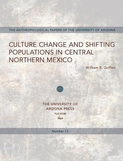 Culture Change and Shifting Populations in Central Northern Mexico: Volume 13 - Griffen, William B.