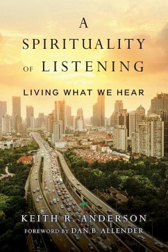 A Spirituality of Listening - Anderson, Keith R.