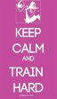 KEEP CALM AND TRAIN HARD - Bild 1