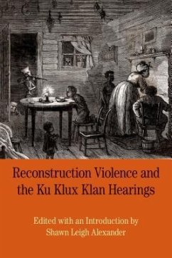 Reconstruction Violence and the Ku Klux Klan Hearings - Alexander, Shawn