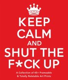 Keep Calm and Shut the F ck Up