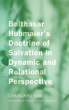 Balthasar Hubmaier's Doctrine of Salvation in Dynamic and Relational Perspective - Kim, Changkyu