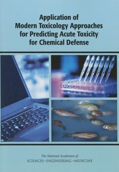 Application of Modern Toxicology Approaches for Predicting Acute Toxicity for Chemical Defense - National Academies of Sciences Engineering and Medicine; Division On Earth And Life Studies; Board On Life Sciences; Board on Environmental Studies and Toxicology; Committee on Toxicology; Committee on Predictive-Toxicology Approaches for Military Assessments of Acute Exposures