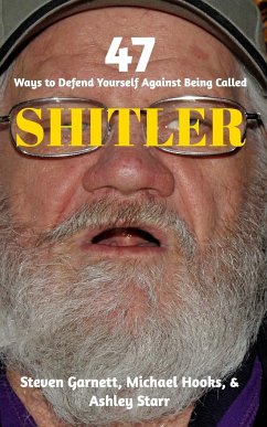 47 Ways to Defend Yourself Against Being Called SHITLER - Hooks, Michael; Starr, Ashley; Garnett, Steven