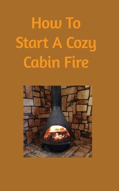 How to start a cozy cabin fire - Scarnato, Dominick