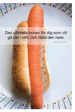 Den ultimata boken för dig som vill gå ner i vikt, och hålla den nere - Larsby, Johan