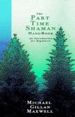 The Part Time Shaman Handbook: An Introduction for Beginners