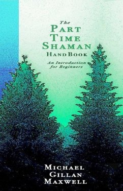 The Part Time Shaman Handbook: An Introduction for Beginners - Maxwell, Michael Gillan