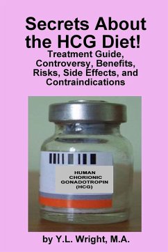 Secrets about the HCG Diet! Treatment Guide, Controversy, Benefits, Risks, Side Effects, and Contraindications - Wright, Y. L.