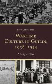 Wartime Culture in Guilin, 1938-1944