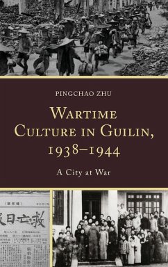 Wartime Culture in Guilin, 1938-1944 - Zhu, Pingchao