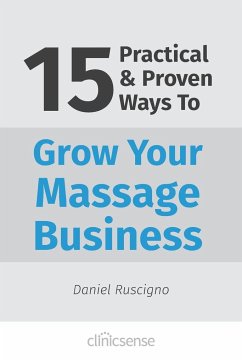 15 Practical & Proven Ways To Grow Your Massage Business - Ruscigno, Daniel