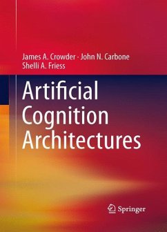 Artificial Cognition Architectures - Crowder, James;Carbone, John N.;Friess, Shelli