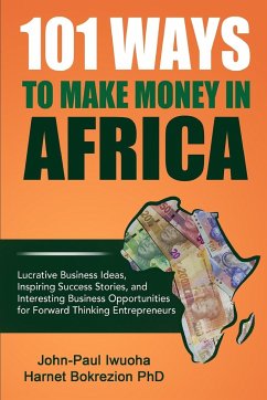 101 Ways To Make Money in Africa - (Phd), Harnet Bokrezion; Iwuoha, John-Paul
