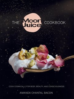 The Moon Juice Cookbook: Cosmic Alchemy for a Thriving Body, Beauty, and Consciousness - Bacon, Amanda Chantal