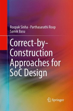 Correct-by-Construction Approaches for SoC Design - Sinha, Roopak;Roop, Parthasarathi;Basu, Samik