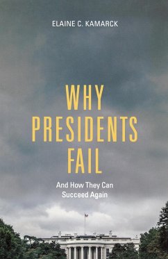 Why Presidents Fail And How They Can Succeed Again - Kamarck, Elaine C.