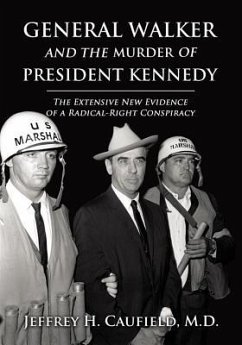 General Walker and the Murder of President Kennedy: The Extensive New Evidence of a Radical-Right Conspiracy - Caufield, Jeffrey H.