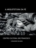 A Arquitetura da Fé - Centro Cultural São Francisco