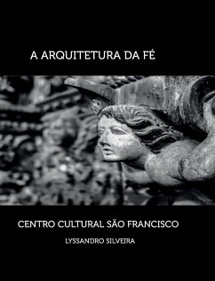 A Arquitetura da Fé - Centro Cultural São Francisco - Silveira, Lyssandro