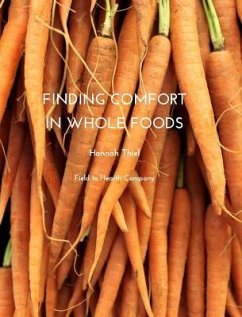 Finding Comfort in Whole Foods - Thiel, Hannah; Company, Field To Hearth