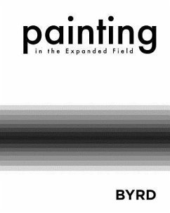 Painting in the Expanded Field (Softcover) - University, Georgia Regents; Art, Mary S Byrd Gallery of