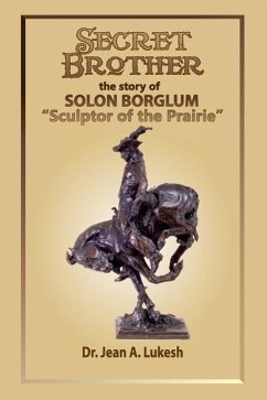 Secret Brother: The Story of Solon Borglum, Sculptor of the Prairie - Lukesh, Jean A.