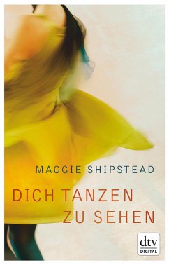 Dich tanzen zu sehen (eBook, ePUB) - Shipstead, Maggie