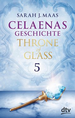 Celaenas Geschichte 5 - Throne of Glass (eBook, ePUB) - Maas, Sarah J.