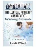 Intellectual Property Management for Technology Professionals (eBook, ePUB) Intellectual Property Management for Technology Professionals (eBook, ePUB)