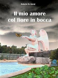 Il mio amore col fiore in bocca (eBook, ePUB) - De Giorgi, Roberto