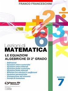 Lezioni di Matematica 7 - Le equazioni algebriche di secondo grado (eBook, PDF) - Franceschini, Franco