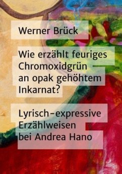 Wie erzählt feuriges Chromoxidgrün an opak gehöhtem Inkarnat? Lyrisch-expressive Erzählweisen bei Andrea Hano - Brück, Werner