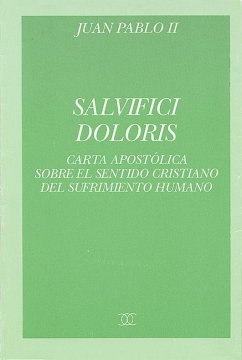 Salvifici doloris : carta apostólica del Sumo Pontífice Juan Pablo II sobre el sentido cristiano del sufrimiento humano, 11-II-1984 - Juan Pablo Ii, Papa