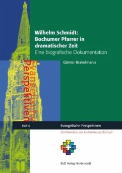Wilhelm Schmidt: Bochumer Pfarrer in dramatischer Zeit - Brakelmann, Günter