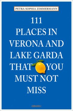 111 Places in Verona and Lake Garda that you must not miss (Mängelexemplar) - Zimmermann, Petra S.