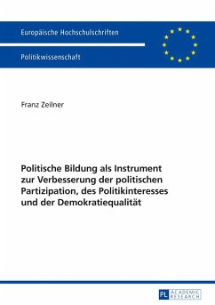 Politische Bildung als Instrument zur Verbesserung der politischen Partizipation, des Politikinteresses und der Demokratiequalität - Zeilner, Franz