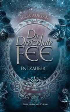 Entzaubert / Die Dreizehnte Fee Bd.2 - Adrian, Julia
