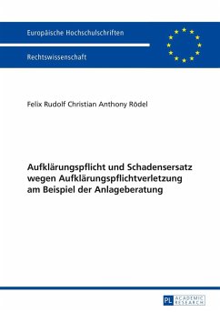 Aufklärungspflicht und Schadensersatz wegen Aufklärungspflichtverletzung am Beispiel der Anlageberatung - Rödel, Felix