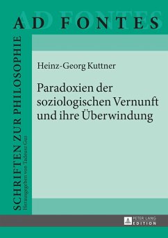 Paradoxien der soziologischen Vernunft und ihre Überwindung - Kuttner, Heinz Georg