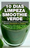 10 Dias Limpeza Smoothie Verde 50 Novas Receitas Aniquiladoras do Colesterol (eBook, ePUB)