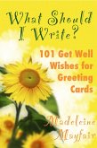 What Should I Write? 101 Get Well Wishes for Greeting Cards (What Should I Write On This Card?) (eBook, ePUB)