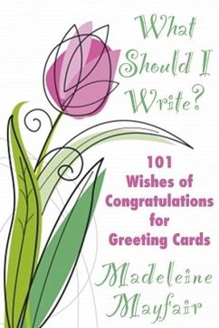 What Should I Write? 101 Wishes of Congratulations for Greeting Cards (What Should I Write On This Card?) (eBook, ePUB) - Mayfair, Madeleine