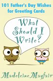 What Should I Write? 101 Father's Day Wishes for Greeting Cards (What Should I Write On This Card?) (eBook, ePUB)