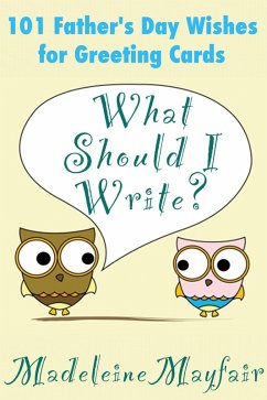 What Should I Write? 101 Father's Day Wishes for Greeting Cards (What Should I Write On This Card?) (eBook, ePUB) - Mayfair, Madeleine