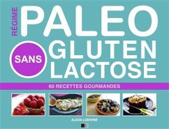 Régime Paléo Sans Gluten Sans Lactose (eBook, ePUB) - Ludivine, Alicia